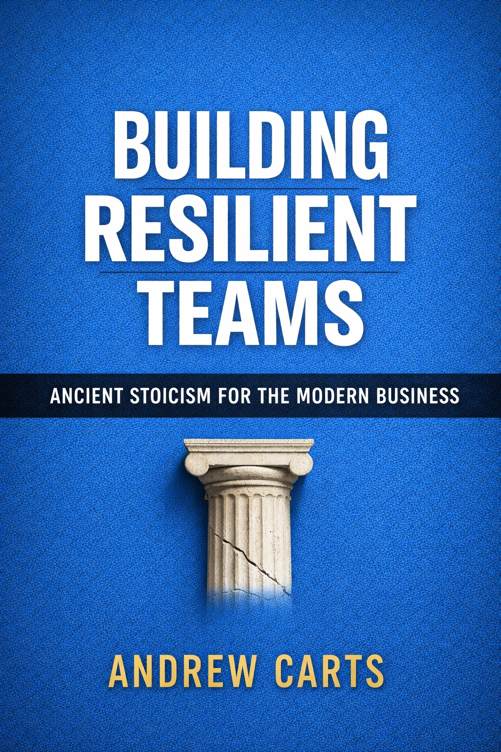 Building Resilient Teams: Ancient Stoicism for the Modern Business