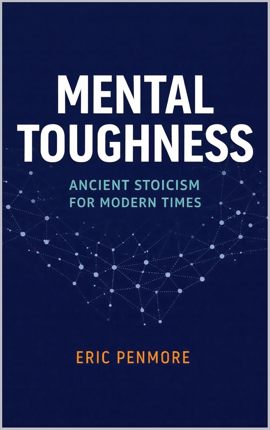 Mental Toughness: Ancient Stoicism for Modern Times