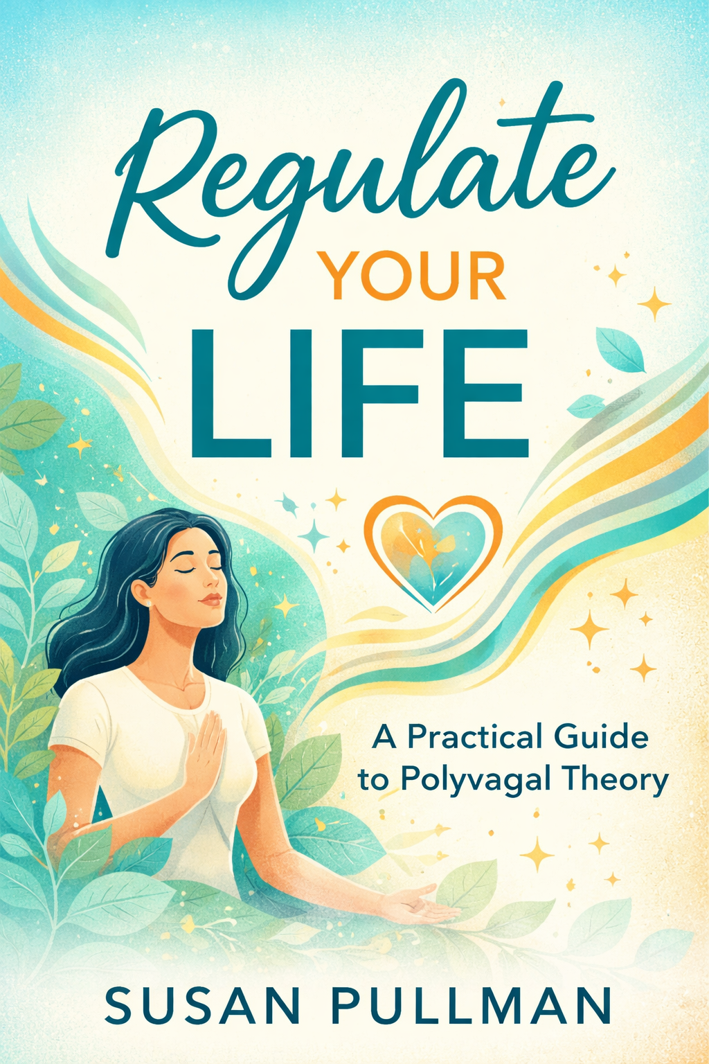 Regulate Your Life: A Practical Guide to Polyvagal Theory