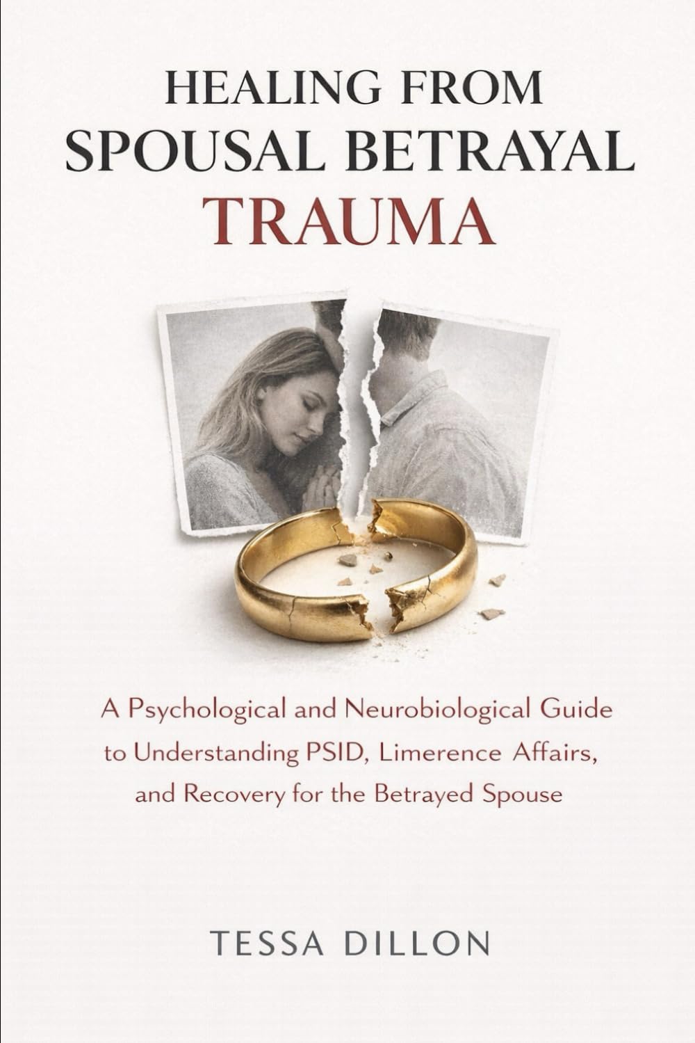 Healing From Spousal Betrayal Trauma: A Psychological and Neurobiological Guide to Understanding PSID, Limerence Affairs, and Recovery for the Betrayed Spouse