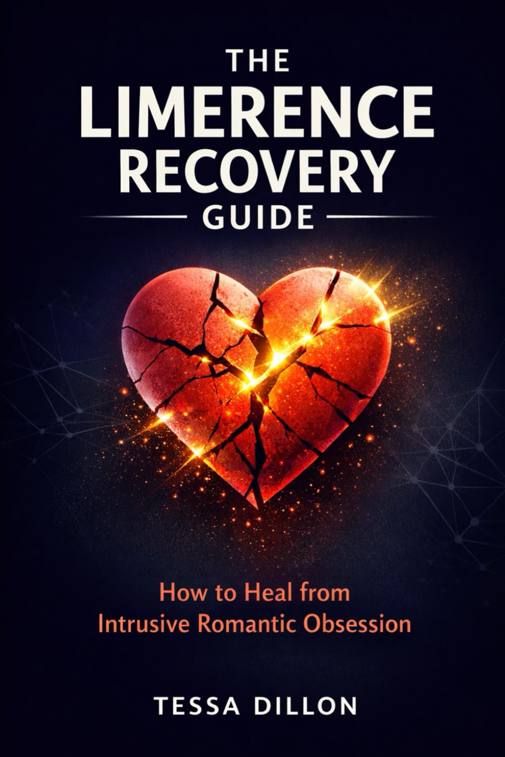 The Limerence Recovery Guide: How to Heal from Intrusive Romantic Obsession