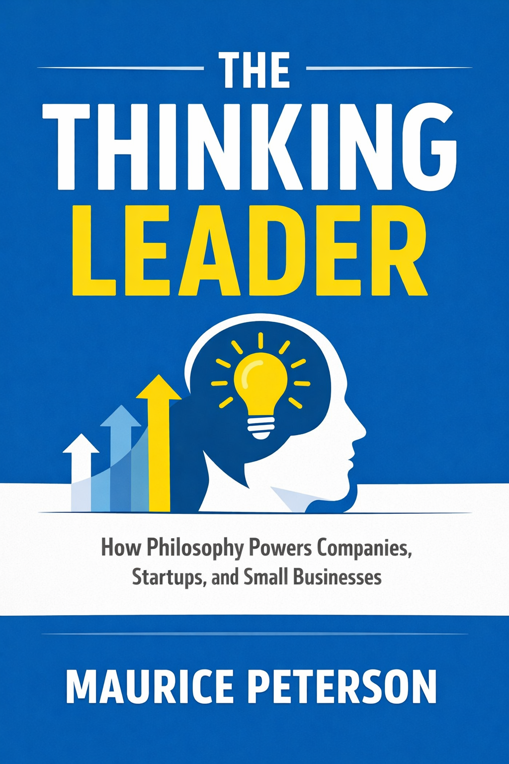 The Thinking Leader: How Philosophy Powers Companies, Startups, and Small Businesses